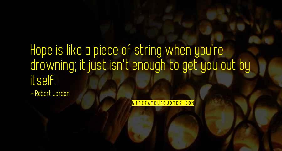 A Piece Of String Quotes By Robert Jordan: Hope is like a piece of string when