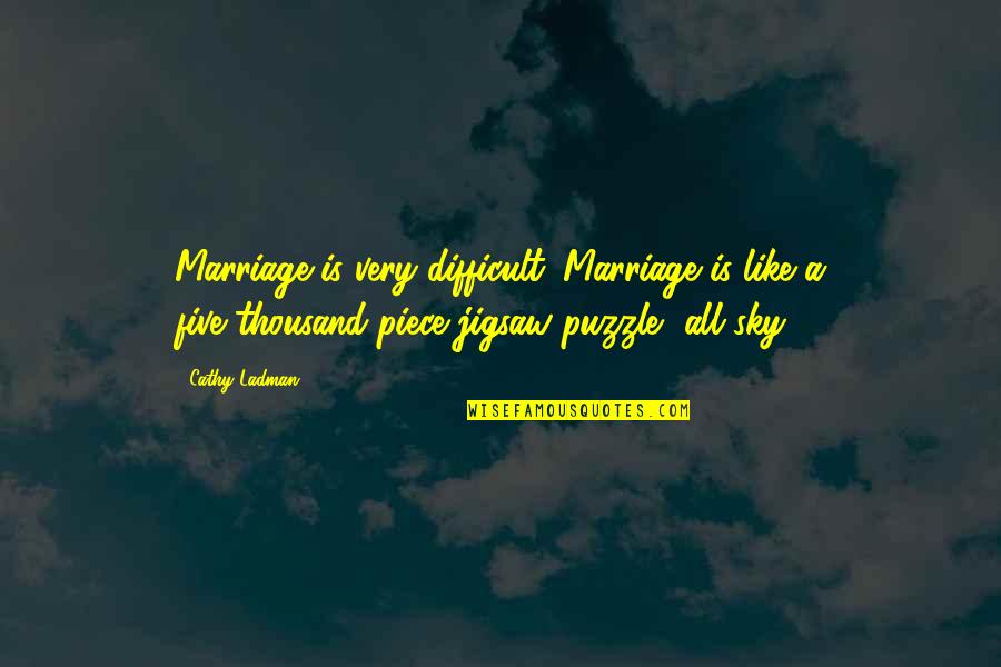 A Piece Of The Puzzle Quotes By Cathy Ladman: Marriage is very difficult. Marriage is like a