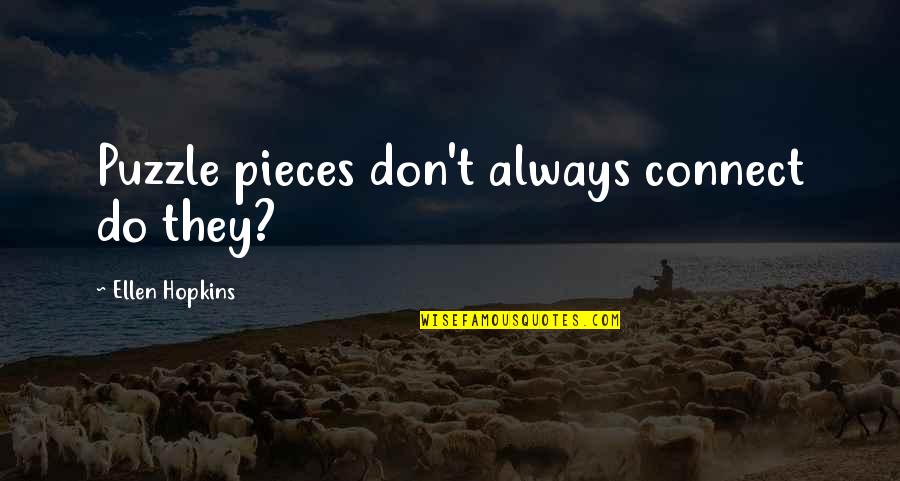 A Piece Of The Puzzle Quotes By Ellen Hopkins: Puzzle pieces don't always connect do they?
