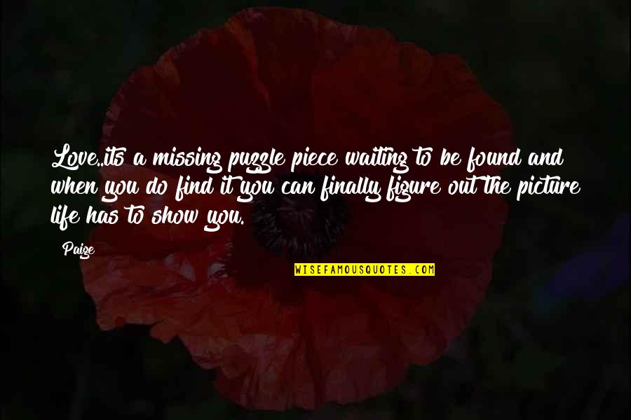 A Piece Of The Puzzle Quotes By Paige: Love..its a missing puzzle piece waiting to be