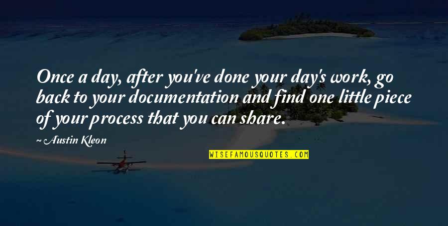 A Piece Of Work Quotes By Austin Kleon: Once a day, after you've done your day's