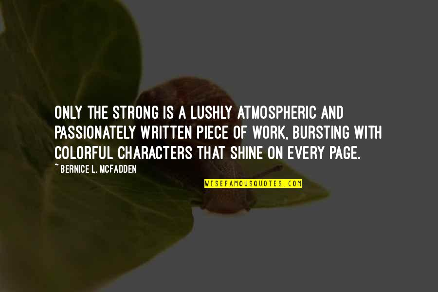 A Piece Of Work Quotes By Bernice L. McFadden: Only the Strong is a lushly atmospheric and