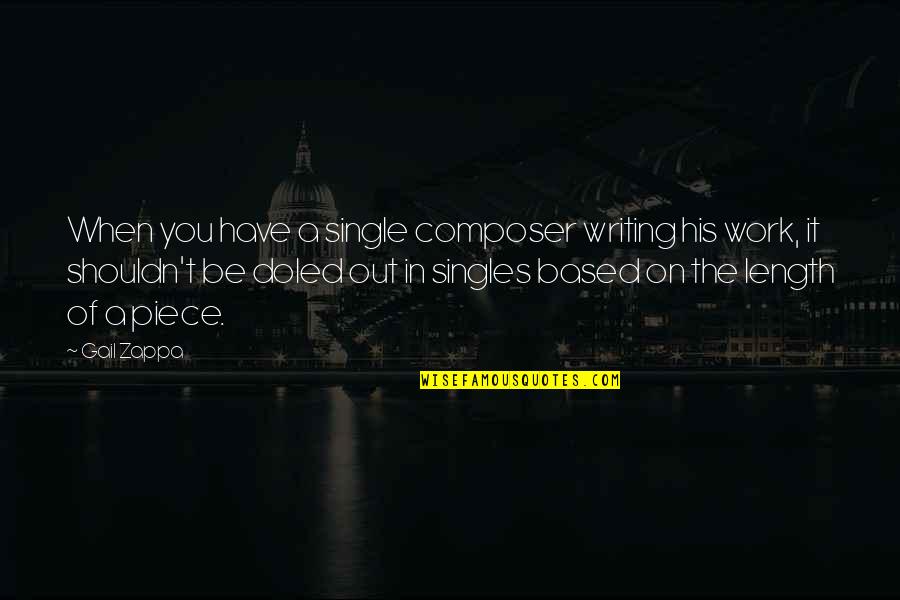A Piece Of Work Quotes By Gail Zappa: When you have a single composer writing his