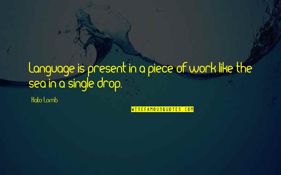 A Piece Of Work Quotes By Kato Lomb: Language is present in a piece of work