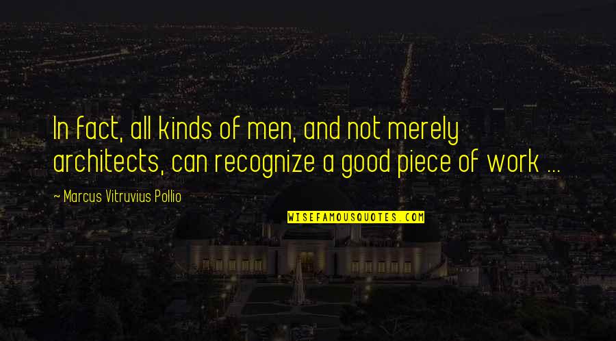 A Piece Of Work Quotes By Marcus Vitruvius Pollio: In fact, all kinds of men, and not