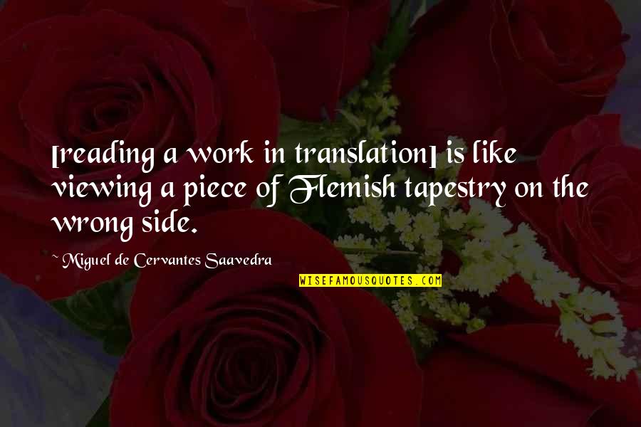 A Piece Of Work Quotes By Miguel De Cervantes Saavedra: [reading a work in translation] is like viewing