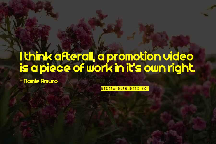 A Piece Of Work Quotes By Namie Amuro: I think afterall, a promotion video is a