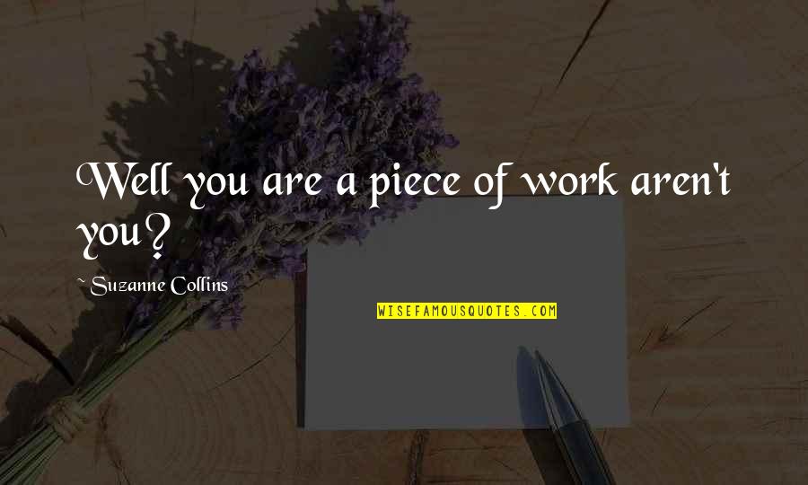 A Piece Of Work Quotes By Suzanne Collins: Well you are a piece of work aren't