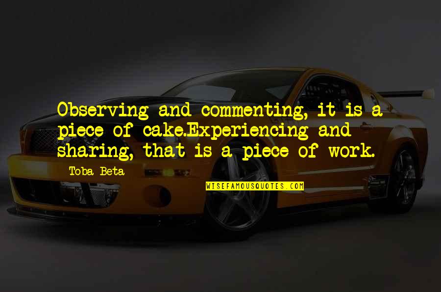 A Piece Of Work Quotes By Toba Beta: Observing and commenting, it is a piece of