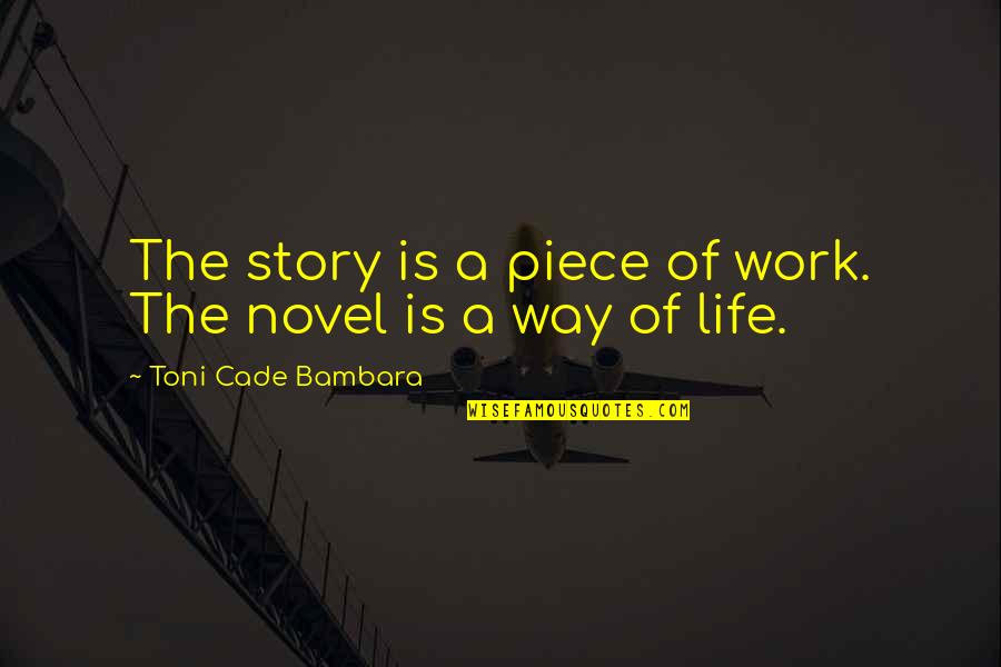A Piece Of Work Quotes By Toni Cade Bambara: The story is a piece of work. The