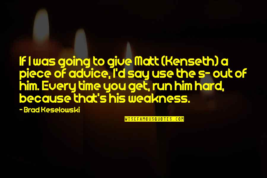 A Piece Of You Quotes By Brad Keselowski: If I was going to give Matt (Kenseth)