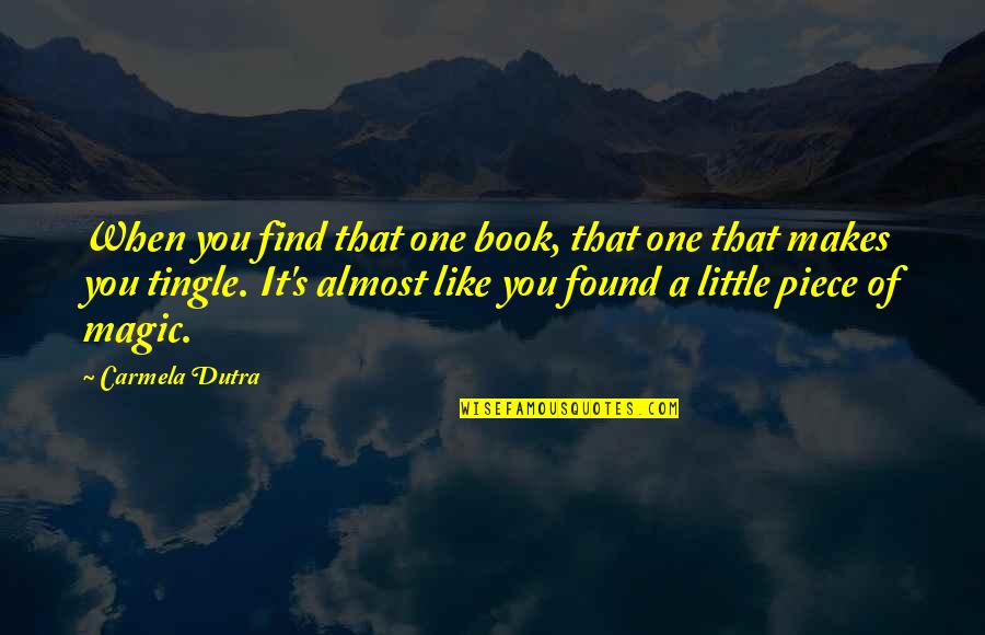A Piece Of You Quotes By Carmela Dutra: When you find that one book, that one