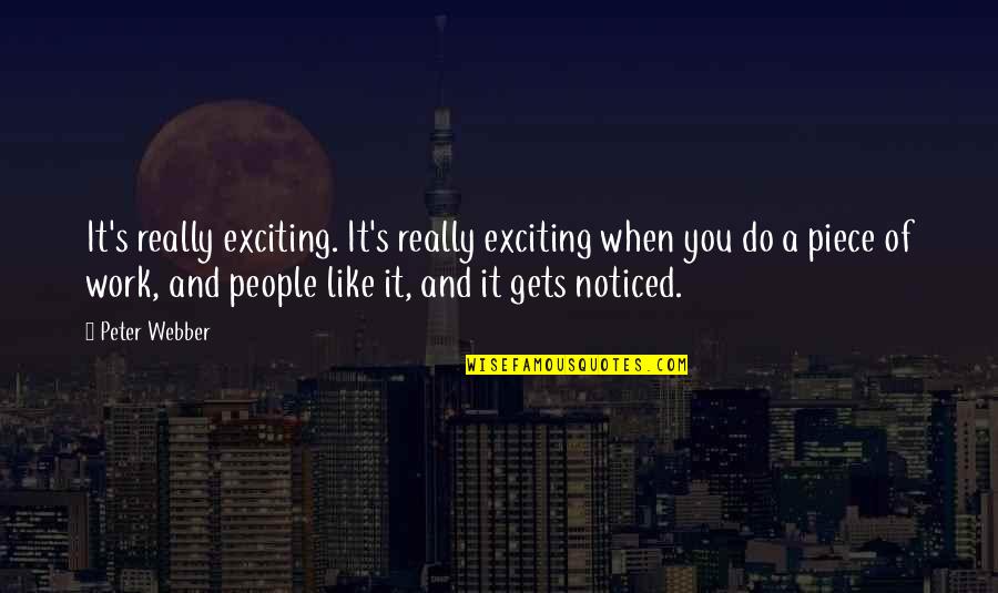 A Piece Of You Quotes By Peter Webber: It's really exciting. It's really exciting when you