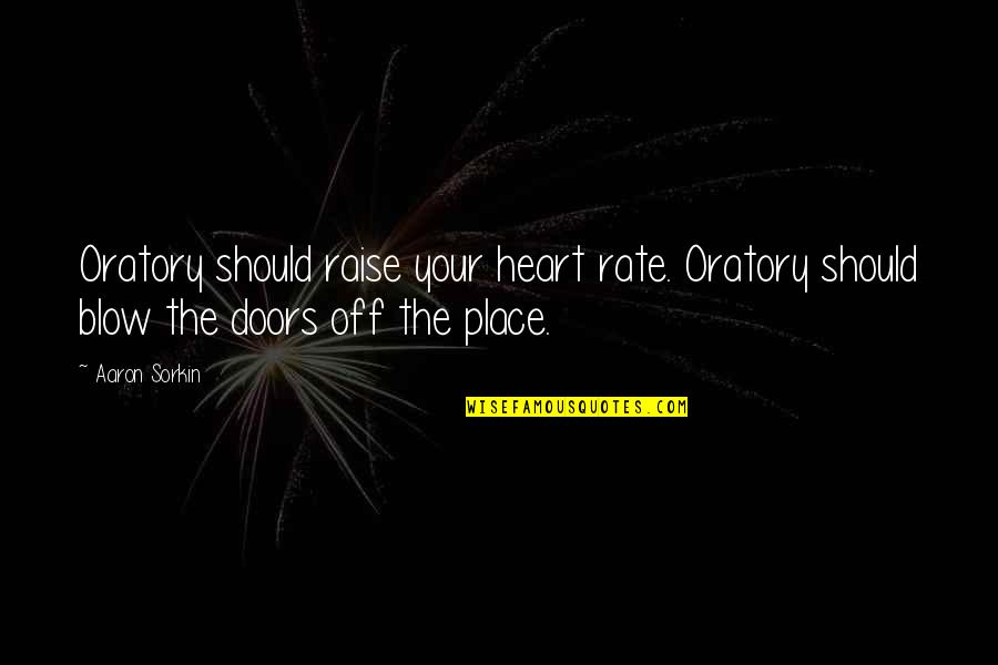 A Place In Your Heart Quotes By Aaron Sorkin: Oratory should raise your heart rate. Oratory should