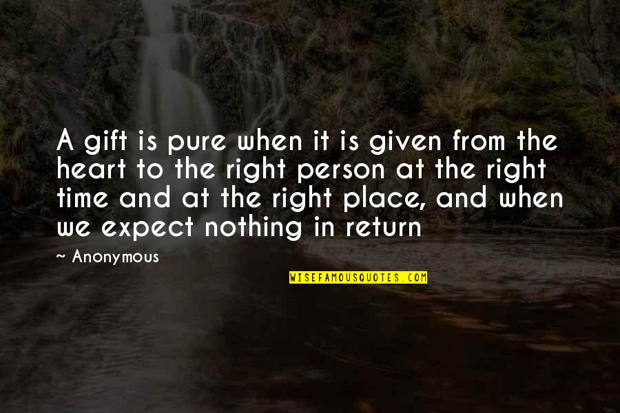 A Place In Your Heart Quotes By Anonymous: A gift is pure when it is given