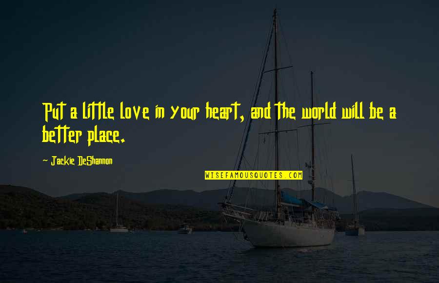 A Place In Your Heart Quotes By Jackie DeShannon: Put a little love in your heart, and
