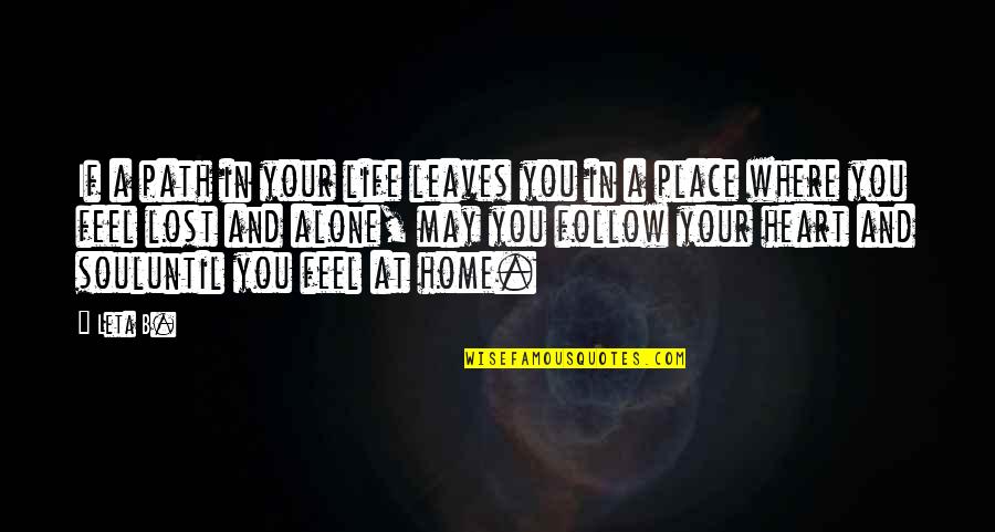 A Place In Your Heart Quotes By Leta B.: If a path in your life leaves you
