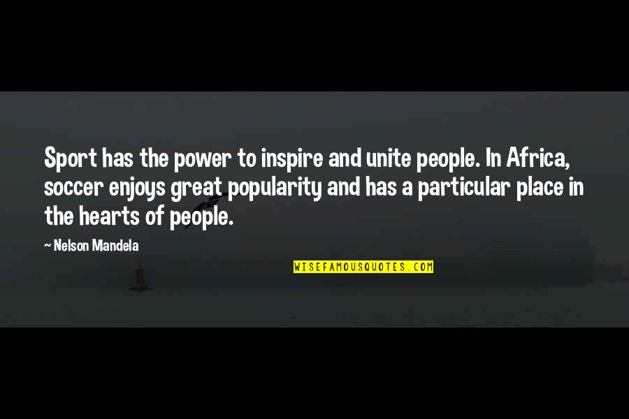 A Place In Your Heart Quotes By Nelson Mandela: Sport has the power to inspire and unite