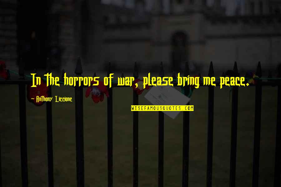 A Place Of Peace Quotes By Anthony Liccione: In the horrors of war, please bring me A Place Of Peace Quotes By Anthony Liccione: In the horrors of war, please bring me