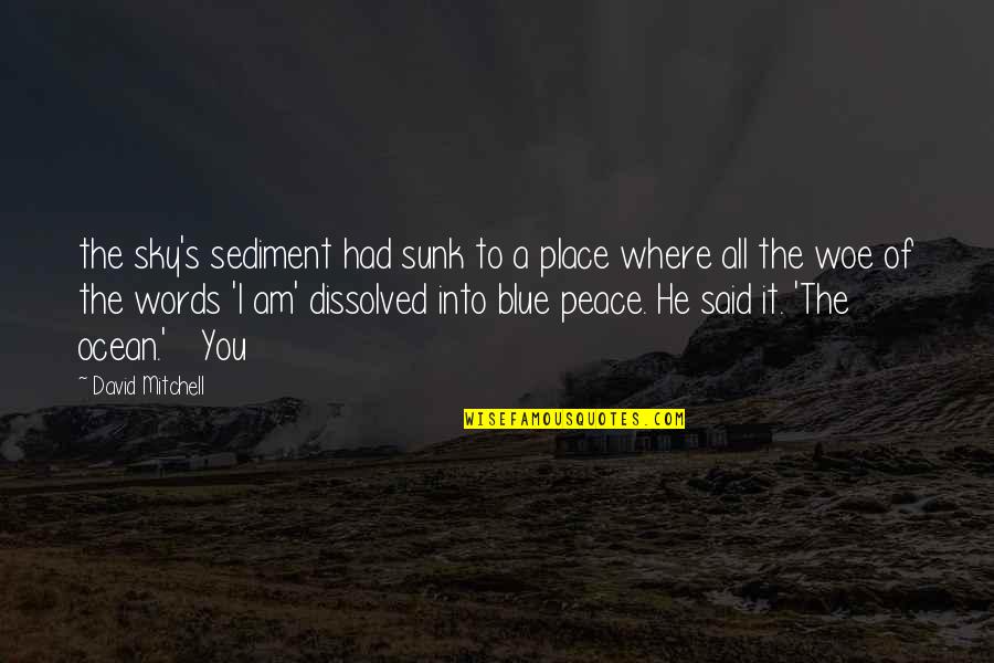 A Place Of Peace Quotes By David Mitchell: the sky's sediment had sunk to a place A Place Of Peace Quotes By David Mitchell: the sky's sediment had sunk to a place
