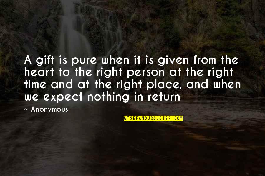 A Place Quotes By Anonymous: A gift is pure when it is given