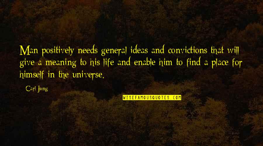 A Place Quotes By Carl Jung: Man positively needs general ideas and convictions that