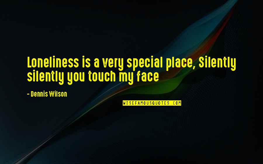 A Place Quotes By Dennis Wilson: Loneliness is a very special place, Silently silently