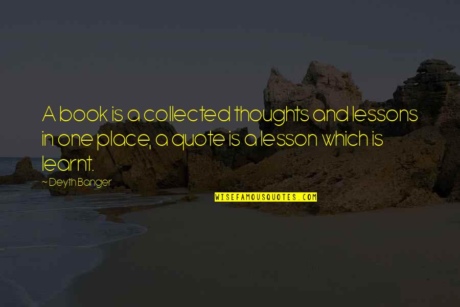 A Place Quotes By Deyth Banger: A book is a collected thoughts and lessons