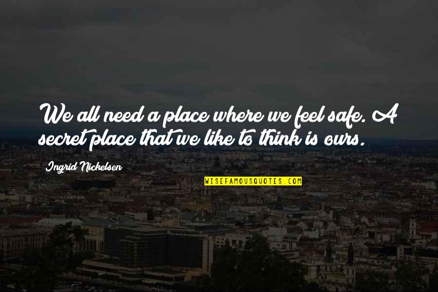 A Place Quotes By Ingrid Nickelsen: We all need a place where we feel