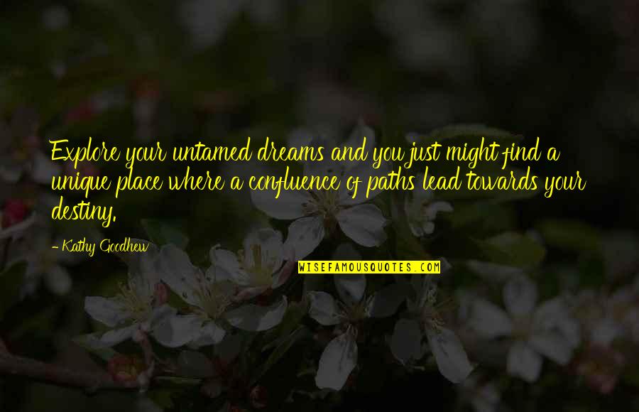 A Place Quotes By Kathy Goodhew: Explore your untamed dreams and you just might