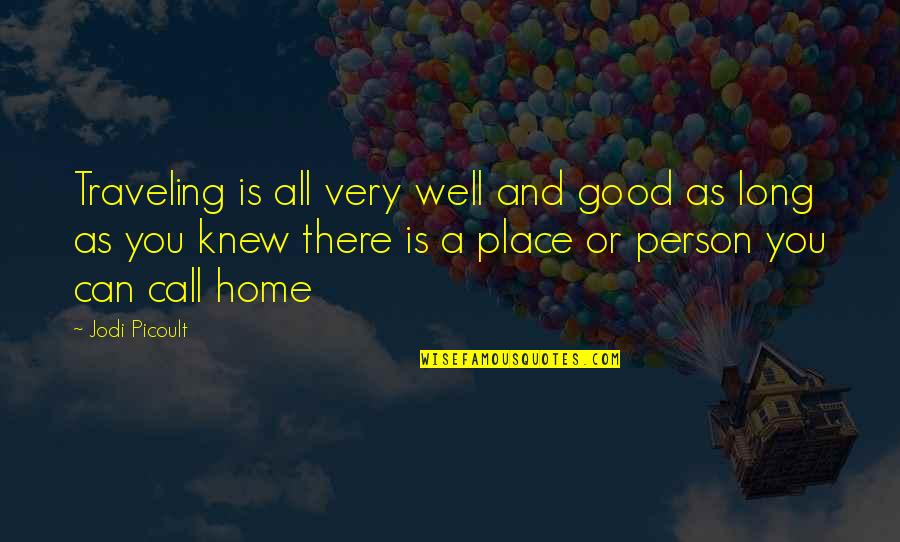 A Place To Call Home Quotes By Jodi Picoult: Traveling is all very well and good as