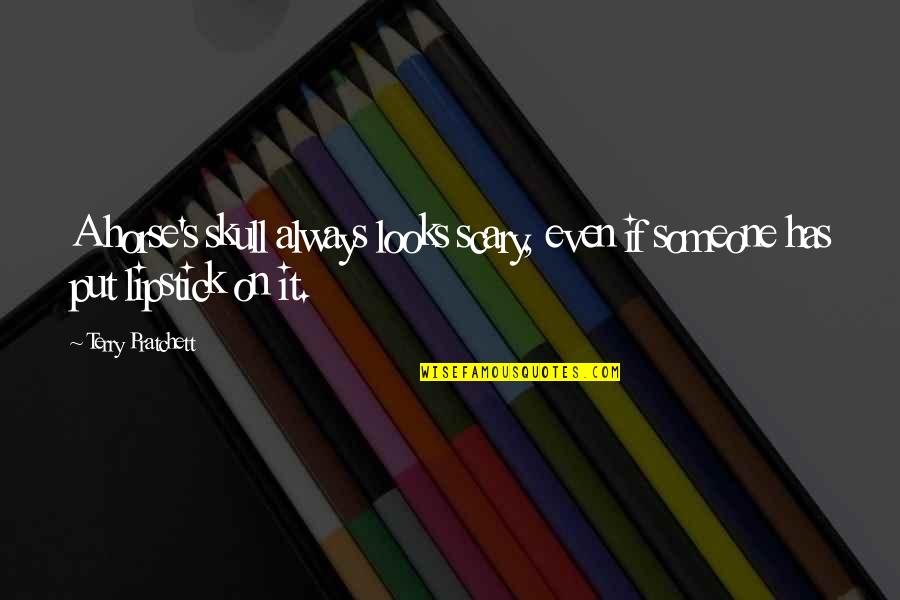 A Place To Call Home Quotes By Terry Pratchett: A horse's skull always looks scary, even if