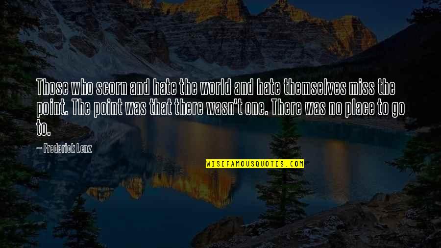 A Place You Miss Quotes By Frederick Lenz: Those who scorn and hate the world and