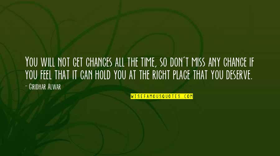 A Place You Miss Quotes By Giridhar Alwar: You will not get chances all the time,