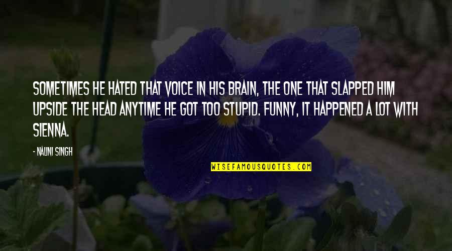 A Plague O Both Your Houses Quotes By Nalini Singh: Sometimes he hated that voice in his brain, A Plague O Both Your Houses Quotes By Nalini Singh: Sometimes he hated that voice in his brain,