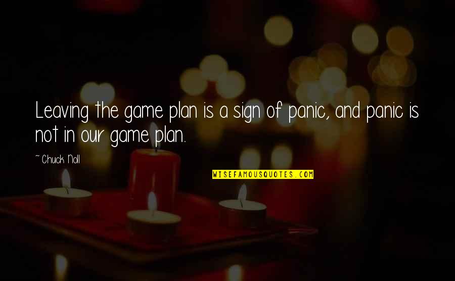 A Plan Quotes By Chuck Noll: Leaving the game plan is a sign of