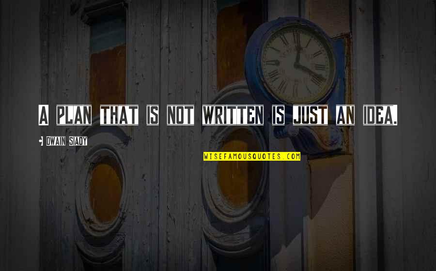 A Plan Quotes By Dwain Siady: A plan that is not written is just A Plan Quotes By Dwain Siady: A plan that is not written is just