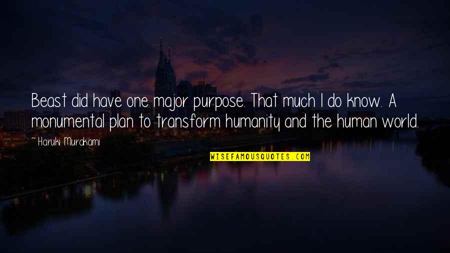 A Plan Quotes By Haruki Murakami: Beast did have one major purpose. That much A Plan Quotes By Haruki Murakami: Beast did have one major purpose. That much