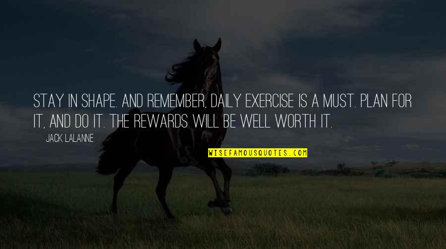 A Plan Quotes By Jack LaLanne: Stay in shape. And remember, daily exercise is A Plan Quotes By Jack LaLanne: Stay in shape. And remember, daily exercise is