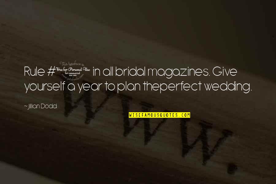 A Plan Quotes By Jillian Dodd: Rule #1 in all bridal magazines. Give yourself