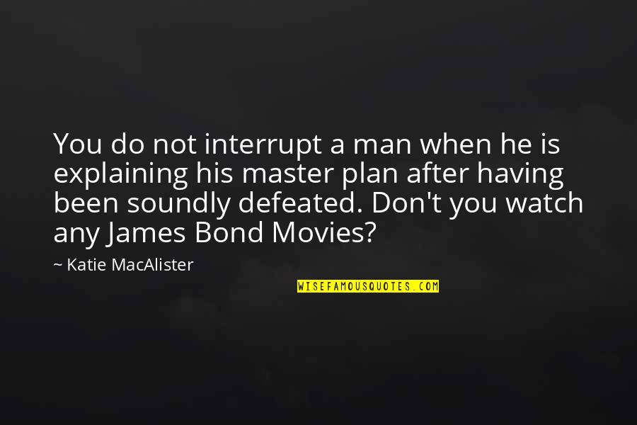 A Plan Quotes By Katie MacAlister: You do not interrupt a man when he A Plan Quotes By Katie MacAlister: You do not interrupt a man when he