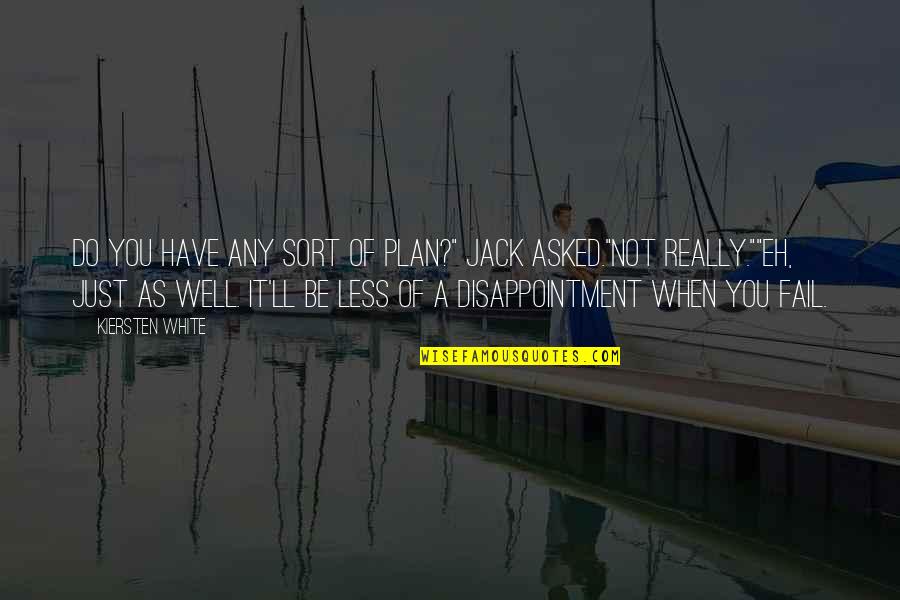 A Plan Quotes By Kiersten White: Do you have any sort of plan?" Jack