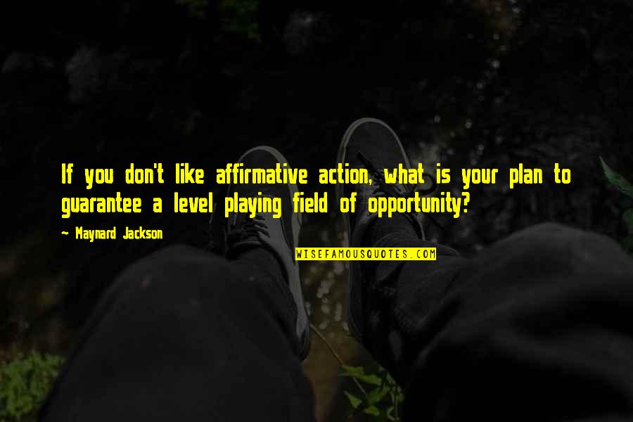 A Plan Quotes By Maynard Jackson: If you don't like affirmative action, what is A Plan Quotes By Maynard Jackson: If you don't like affirmative action, what is