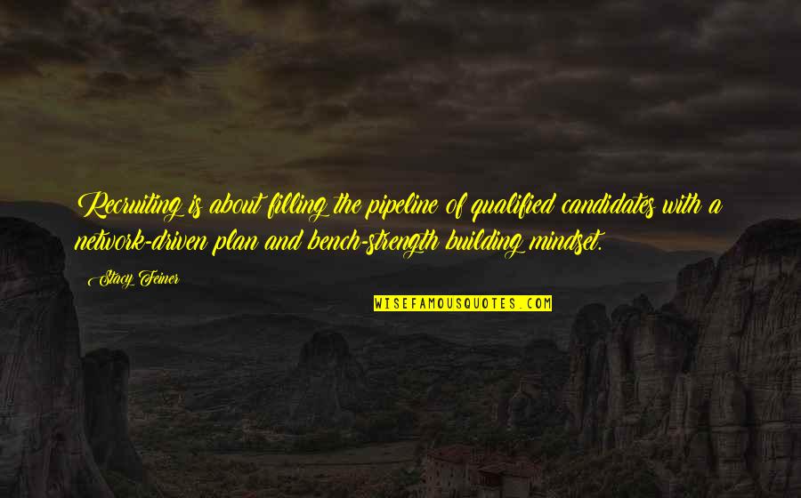 A Plan Quotes By Stacy Feiner: Recruiting is about filling the pipeline of qualified A Plan Quotes By Stacy Feiner: Recruiting is about filling the pipeline of qualified