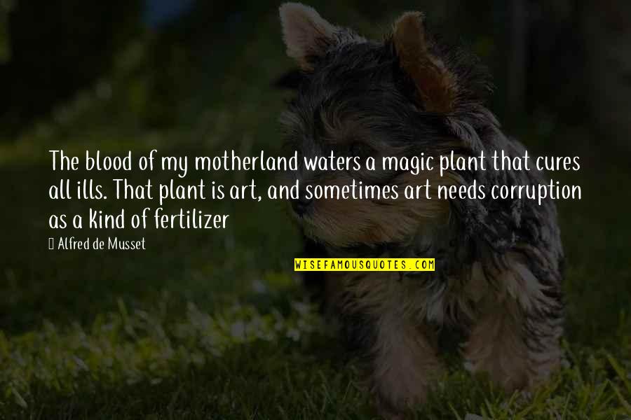 A Plant Quotes By Alfred De Musset: The blood of my motherland waters a magic