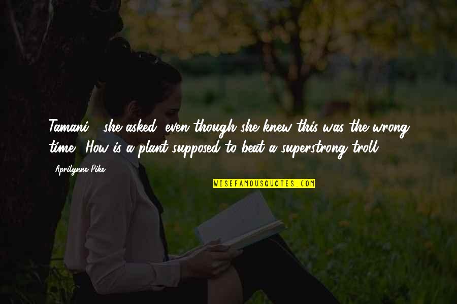 A Plant Quotes By Aprilynne Pike: Tamani?" she asked, even though she knew this