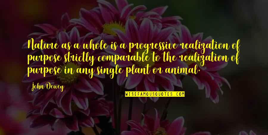 A Plant Quotes By John Dewey: Nature as a whole is a progressive realization