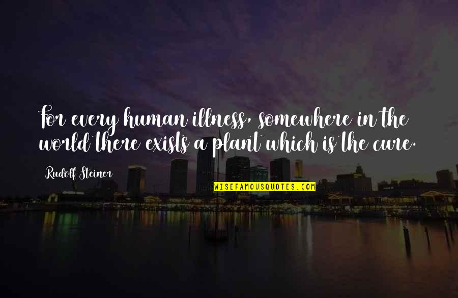 A Plant Quotes By Rudolf Steiner: For every human illness, somewhere in the world