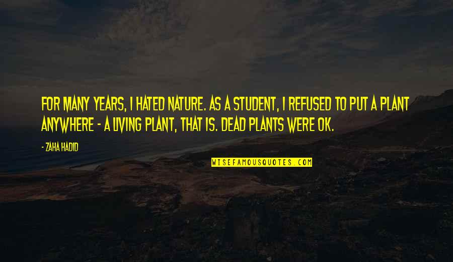 A Plant Quotes By Zaha Hadid: For many years, I hated nature. As a