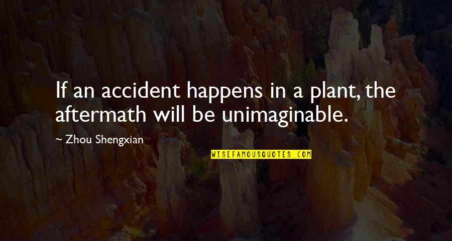 A Plant Quotes By Zhou Shengxian: If an accident happens in a plant, the